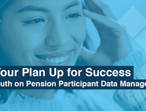 The Hard Truth on Pension Participant Data Management & How to Set Your Plan Up for Success